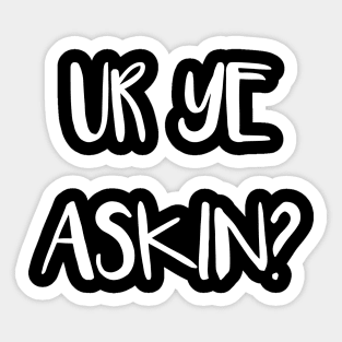 UR YE ASKIN?, Scottish Scots Patter Language Phrase Sticker